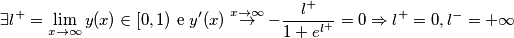 \exists l^{+}=\lim_{x \rightarrow \infty}y(x) \in [0,1) \text{ e } y'(x) \overset{x\rightarrow\infty}{\rightarrow} -\frac{l^{+}}{1+e^{l^{+}}}=0 \Rightarrow l^{+}=0, l^{-}=+\infty