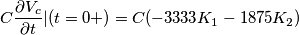 C\frac{\partial V_{c}}{\partial t}|(t=0+)=C(-3333K_{1}-1875K_{2})