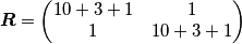 \boldsymbol{R}=\begin{pmatrix}
10+3+1 & 1\\ 
1 & 10+3+1
\end{pmatrix}