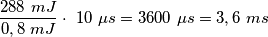 \frac{288\ mJ}{0,8\ mJ}\cdot \ 10\ \mu s=3600\ \mu s=3,6\ ms \frac{288\ mJ}{0,8\ mJ}\cdot \ 10\ \mu s=3600\ \mu s=3,6\ ms