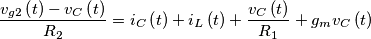 \[\frac{{{v_{g2}}\left( t \right) - {v_C}\left( t \right)}}{{{R_2}}} = {i_C}\left( t \right) + {i_L}\left( t \right) + \frac{{{v_C}\left( t \right)}}{{{R_1}}} + {g_m}{v_C}\left( t \right)\]