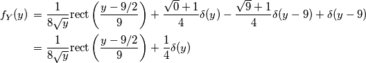 \begin{aligned} f_Y (y) \,&=\frac{1}{8\sqrt{y}}\text{rect}\left(\frac{y-9/2}{9}\right)+\frac{\sqrt{0}+1}{4}\delta(y)-\frac{\sqrt{9}+1}{4}\delta(y-9)+\delta(y-9) \\
&=\frac{1}{8\sqrt{y}}\text{rect}\left(\frac{y-9/2}{9}\right)+\frac{1}{4}\delta(y)
\end{aligned}