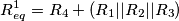 R^{1}_{eq}= R_{4}+(R_{1}||R_{2}||R_{3})