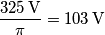 \frac{325\,\text{V}}{\pi}=103\,\text{V}