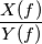 \frac{X(f)}{Y(f)}