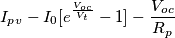 I_p_v - I_0[e^{\frac{V_o_c}{V_t}}-1]- \frac{V_o_c}{R_p}