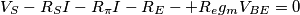 V_S-R_SI-R_{\pi}I-R_E-+R_eg_mV_{BE}=0 V_S-R_SI-R_{\pi}I-R_E-+R_eg_mV_{BE}=0