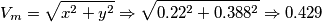 \[V_m=\sqrt{x^{2}+y^{2}}\Rightarrow \sqrt{0.22^{2}+0.388^{2}}\Rightarrow 0.429\]