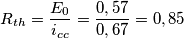 \[R_{th}=\frac{E_{0}}{i_{cc}}=\frac{0,57}{0,67}=0,85\]