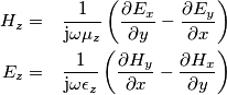 \begin{aligned}
H_z&=&\frac{1}{\mathrm{j}\omega\mu_z}\left ( \frac{\partial E_x}{\partial y}-\frac{\partial E_y}{\partial x}\right )\\
E_z&=&\frac{1}{\mathrm{j}\omega\epsilon_z}\left ( \frac{\partial H_y}{\partial x}-\frac{\partial H_x}{\partial y}\right )
\end{aligned} \begin{aligned}
H_z&=&\frac{1}{\mathrm{j}\omega\mu_z}\left ( \frac{\partial E_x}{\partial y}-\frac{\partial E_y}{\partial x}\right )\\
E_z&=&\frac{1}{\mathrm{j}\omega\epsilon_z}\left ( \frac{\partial H_y}{\partial x}-\frac{\partial H_x}{\partial y}\right )
\end{aligned}
