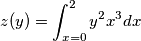 z(y)=\int_{x=0}^{2}y^2x^3dx