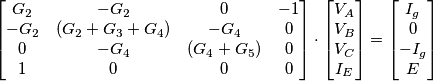 \begin{bmatrix}
G_2 & -G_2 & 0 & -1\\ 
-G_2 & (G_2 + G_3 + G_4) & -G_4 & 0\\ 
0 & -G_4 & (G_4 + G_5) & 0\\ 
1 & 0 & 0 & 0
\end{bmatrix}
\cdot
\begin{bmatrix}
V_A\\ 
V_B\\ 
V_C\\ 
I_E
\end{bmatrix}
=
\begin{bmatrix}
I_g\\ 
0\\ 
-I_g\\ 
E
\end{bmatrix}