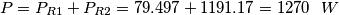 \[P=P_{R1}+ P_{R2}=79.497+1191.17=1270 \ \ W\]