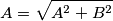 A=\sqrt{A^{2}+B^{2}} A=\sqrt{A^{2}+B^{2}}