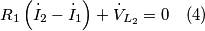 R_{1}\left(\dot{I}_{2}-\dot{I}_{1}\right)+\dot{V}_{L_{2}}=0\quad(4) R_{1}\left(\dot{I}_{2}-\dot{I}_{1}\right)+\dot{V}_{L_{2}}=0\quad(4)
