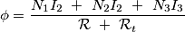 \phi = \frac{N_1 I_2 \ + \ N_2 I_2 \ + \ N_3 I_3 }{\mathcal{R} \ + \ \mathcal{R}_t} \phi = \frac{N_1 I_2 \ + \ N_2 I_2 \ + \ N_3 I_3 }{\mathcal{R} \ + \ \mathcal{R}_t}