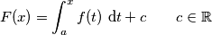 F(x)=\int_a^x f(t) \text{ d}t+c \qquad c\in\mathbb{R}