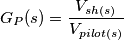 G_P(s)=\frac{V_{sh(s)}}{V_{pilot(s)}}