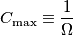 C_{\textrm{max}}\equiv\frac{1}{\Omega}