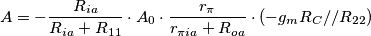 A= - \frac{R_{ia}}{R_{ia}+R_{11}} \cdot A_{0}\cdot \frac{r_{\pi}}{r_{\pi ia}+R_{oa}}\cdot (-g_{m}R_{C}//R_{22})