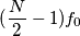 (\frac{N}{2}-1)f_0