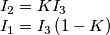\begin{array}{l}
{I_2} = K{I_3}\\
{I_1} = {I_3}\left( {1 - K} \right)
\end{array}