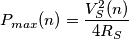 P_{max}(n)=\frac{V_S^2(n)}{4R_S}