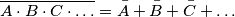 \overline{A\cdot B\cdot C\cdot\dots}=\bar{A}+\bar{B}+\bar{C}+\dots