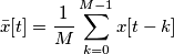 \bar{x}[t] = \frac{1}{M}\sum_{k=0}^{M-1}x[t-k]
