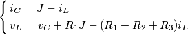 \left\{ \begin{align}
  & i_{C}=J-i_{L} \\ 
 & v_{L}=v_{C}+R_{1}J-(R_{1}+R_{2}+R_{3})i_{L} \\ 
\end{align} \right.