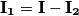 \mathbf{I_{1}}=\mathbf{I}-\mathbf{I_{2}} \mathbf{I_{1}}=\mathbf{I}-\mathbf{I_{2}}
