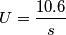 U=\frac{10.6}{s}