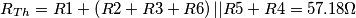 \[R_{Th}=R1+\left  ( R2+R3+R6 \right )||R5 +R4 = 57.18\Omega \]
