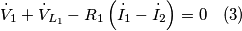 \dot{V}_{1}+\dot{V}_{L_{1}}-R_{1}\left(\dot{I}_{1}-\dot{I}_{2}\right)=0\quad(3) \dot{V}_{1}+\dot{V}_{L_{1}}-R_{1}\left(\dot{I}_{1}-\dot{I}_{2}\right)=0\quad(3)