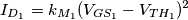 I_{D_1}=k_{M_1} (V_{GS_1}-V_{TH_1})^2