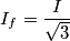 {{I}_{f}}=\frac{I}{\sqrt{3}}