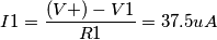 I1=\frac{(V+)-V1}{R1}=37.5uA