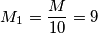 M_1 = \frac{M}{10} = 9 M_1 = \frac{M}{10} = 9