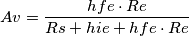 Av=\frac{hfe \cdot Re}{Rs+hie+hfe\cdot Re}