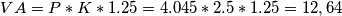 VA=P\ast K \ast 1.25=4.045\ast 2.5\ast1.25 = 12,64