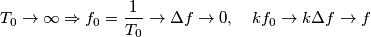 T_{0}\to \infty \Rightarrow f_{0}=\frac{1}{T_{0}}\to \Delta f\to 0,\quad kf_{0}\to k\Delta f\to f T_{0}\to \infty \Rightarrow f_{0}=\frac{1}{T_{0}}\to \Delta f\to 0,\quad kf_{0}\to k\Delta f\to f