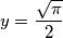 y=\frac{\sqrt{\pi }}{2}