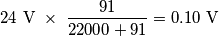 24\ \text{V}\ \times\ \frac{91}{22000+91}=0.10\ \text{V} 24\ \text{V}\ \times\ \frac{91}{22000+91}=0.10\ \text{V}