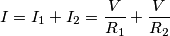I=I_1+I_2=\frac{V}{R_1}+\frac{V}{R_2}