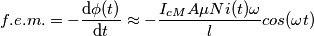 f.e.m. = -\frac{\mathrm{d} \phi(t)}{\mathrm{d} t} \approx - \frac{ I_{cM}A \mu N i(t) \omega }{l}cos(\omega t)