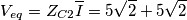 V_{eq}=Z_{C2}\overline{I}=5\sqrt{2}+5\sqrt{2} V_{eq}=Z_{C2}\overline{I}=5\sqrt{2}+5\sqrt{2}