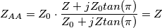 Z_{AA}=Z_{0}\cdot \frac{Z+jZ_{0}tan(\pi )}{Z_{0}+jZtan(\pi )}= Z