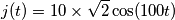 j(t)=10 \times \sqrt{2} \cos(100t)