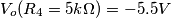 V_o(R_4=5k\Omega)=-5.5V V_o(R_4=5k\Omega)=-5.5V
