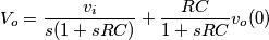 V_o=\frac{v_i}{s(1+sRC)}+\frac{RC}{1+sRC}v_o(0) V_o=\frac{v_i}{s(1+sRC)}+\frac{RC}{1+sRC}v_o(0)